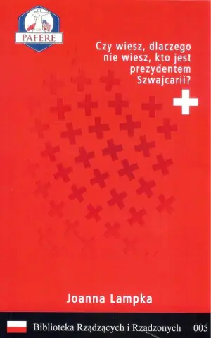 Czy wiesz, dlaczego nie wiesz, kto jest prezydentem Szwajcarii? Biblioteka rządzących i rządzonych. Tom 5