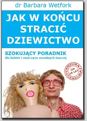 Jak w końcu stracić dziewictwo. Szokujący poradnik dla kobiet i mężczyzn zaradnych inaczej