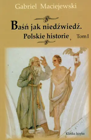 Baśń jak niedźwiedź. Polskie historie. Tom I
