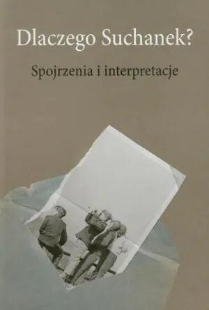 Dlaczego Suchanek. Spojrzenia i interpretacje
