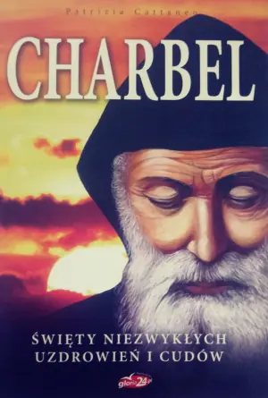 Charbel. Święty niezwykłych uzdrowień i cudów