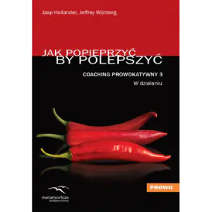 Jak popieprzyć by polepszyć. Coaching Prowokatywny 3. W działaniu