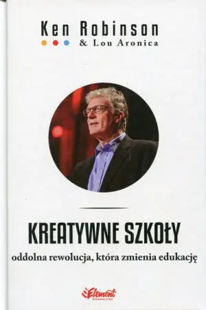 Kreatywne szkoły. Oddolna rewolucja, która zmienia edukację