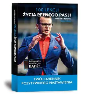 100 lekcji życia pełnego pasji. Twój dziennik pozytywnego nastawienia