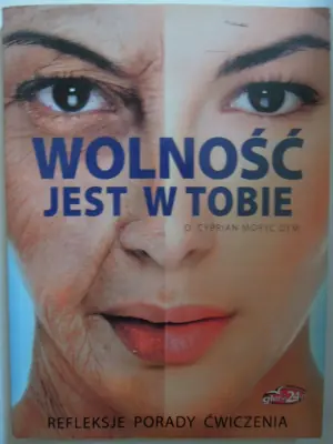 Wolność jest w tobie. Refleksje, porady, ćwiczenia