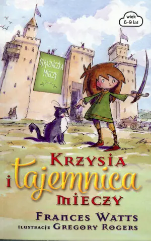 Krzysia i tajemnica mieczy. Strażniczka mieczy. Tom 1