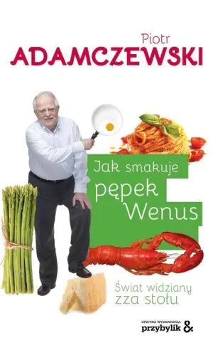 Jak smakuje pępek Wenus. Świat widziany zza stołu