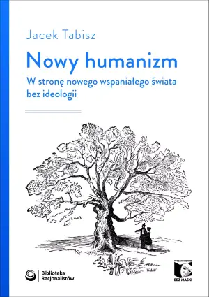 Nowy humanizm. W stronę nowego wspaniałego świata bez ideologii
