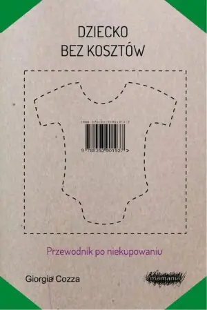 Dziecko bez kosztów. Przewodnik po niekupowaniu