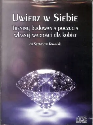 Uwierz w siebie. Trening budowania poczucia własnej wartości dla kobiet