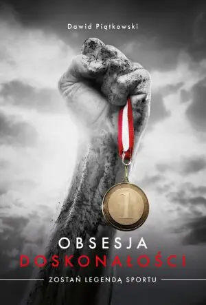 Obsesja doskonałości. Zostań legendą sportu