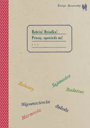 Zeszyt bananowy. Babciu! Dziadku! Proszę, opowiedz mi!