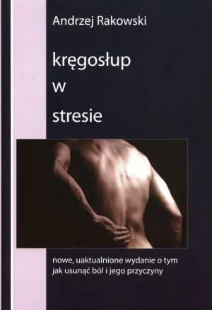 Kręgosłup w stresie. Nowe, uaktualnione wydanie o tym, jak usunąć ból i jego przyczyny