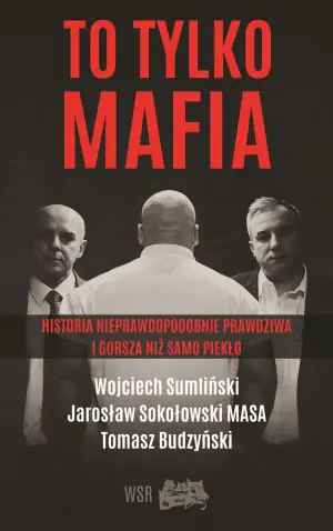 To tylko mafia. Historia nieprawdopodobnie prawdziwa i gorsza niż samo piekło