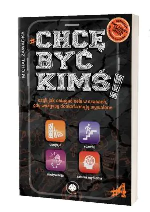 Chcę być kimś! Czyli jak osiągać cele w czasach, gdy wszyscy dookoła mają wywalone. Tom 4