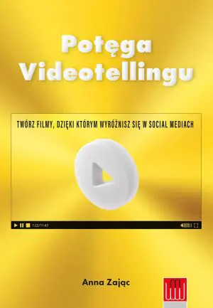 Potęga videotellingu Twórz filmy dzięki którym wyróżnisz się w social mediach