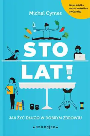 Sto lat! Jak żyć dlugo w dobrym zdrowiu