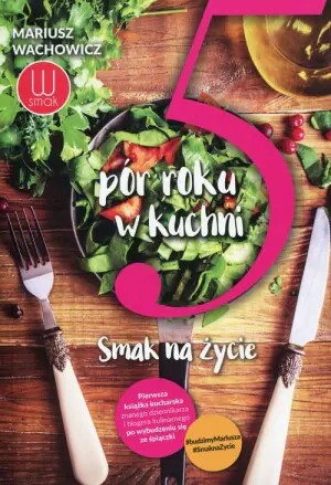 5 pór roku w kuchni. Smak na życie