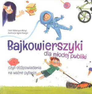 Bajkowierszyki dla młodej publiki czyli o(d)powiadania na ważne pytania