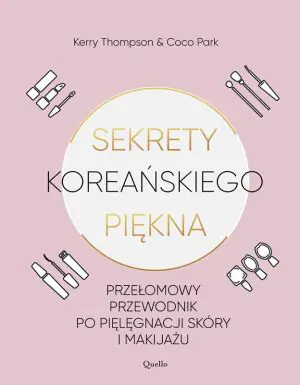 Sekrety koreańskiego piękna. Praktyczny przewodnik po pielęgnacji i makijażu