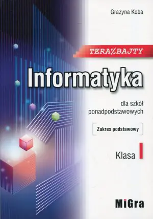 Teraz bajty. Informatyka. Podręcznik. Zakres podstawowy. Klasa 1. Liceum, technikum