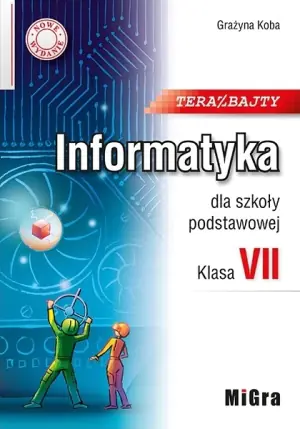 Teraz bajty. Klasa 7. Informatyka dla szkoły podstawowej. Nowe wydanie