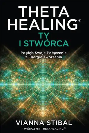 Theta Healing. Ty i stwórca