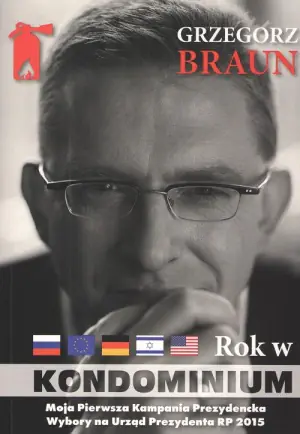 Grzegorz Braun Rok w kondominium wokół dwóch kampanii na urząd prezydenta Polski w latach 2015 oraz 2025