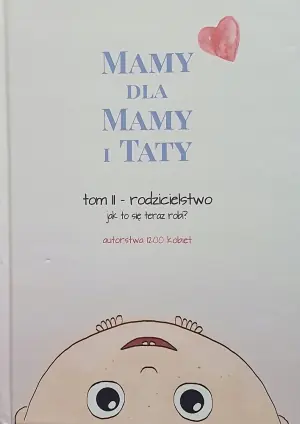 Rodzicielstwo. Mamy dla Mamy i Taty. Tom 2