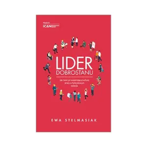 Lider dobrostanu. Jak tworzyć wspierającą kulturę pracy w hybrydowym świecie