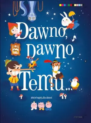 Dawno, dawno temu. Zbiór bajek dla dzieci