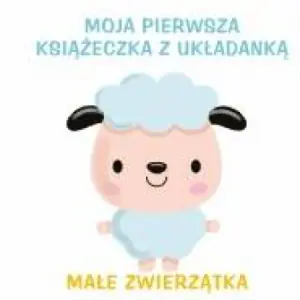 Małe zwierzątka. Moja pierwsza książeczka z układanką