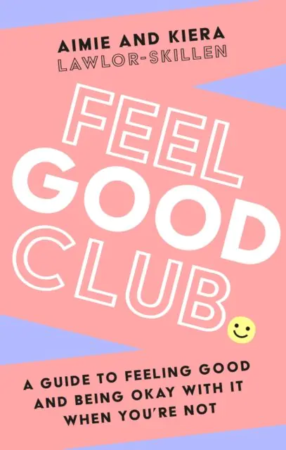 Książka - Feel Good Club: A Guide to Feeling Good and Being Okay with it When You'Re Not