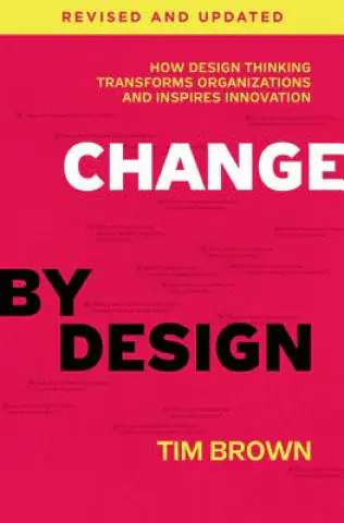 Książka - Change by Design, Revised and Updated. How Design Thinking Transforms Organizations and Inspires Innovation