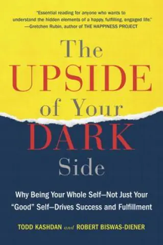 Książka - The Upside of Your Dark Side: Why Being Your Whole Self--Not Just Your "good" Self--Drives Success and Fulfillment