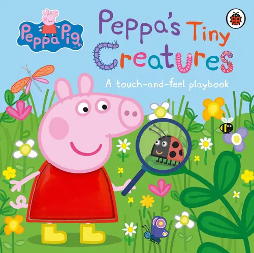 Książka - Peppa Pig: Peppas Tiny Creatures: A touch-and-feel playbook