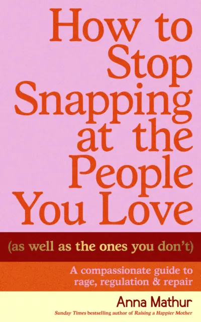 Książka - How to Stop Snapping at the People You Love (As Well As the Ones You Don`t)