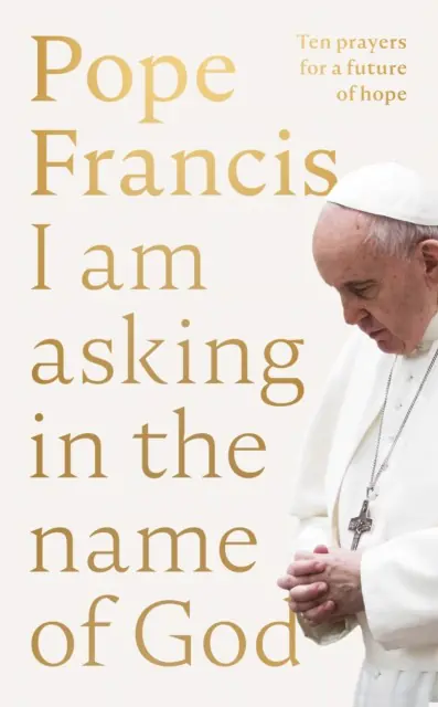 Książka - I Am Asking in the Name of God: Ten Prayers for a Future of Hope