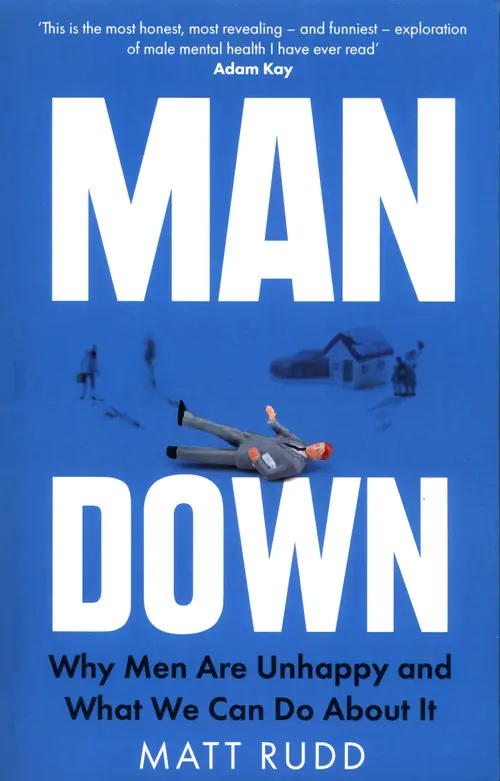 Książka - Man Down: Why Men Are Unhappy and What We Can Do About It