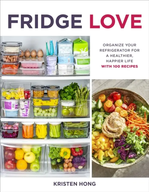 Książka - Fridge Love: Organize Your Refrigerator for a Healthier, Happier Life-with 100 Recipes
