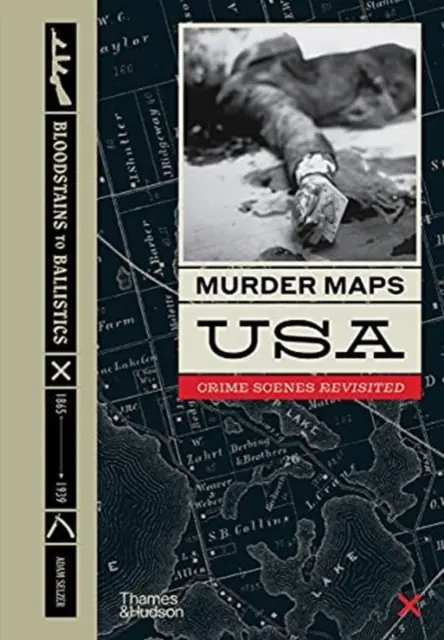 Książka - Murder Maps USA: Crime Scenes Revisited, Bloodstains to Ballistics