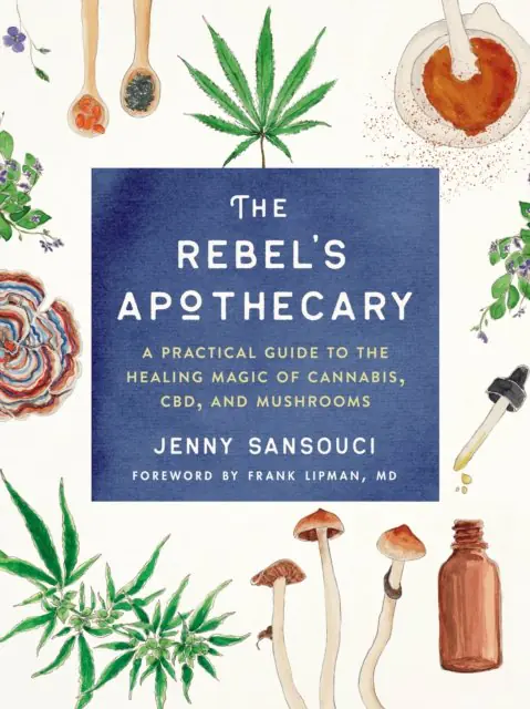 Książka - The Rebels Apothecary: A Practical Guide to the Healing Magic of Cannabis, Cbd, and Mushrooms
