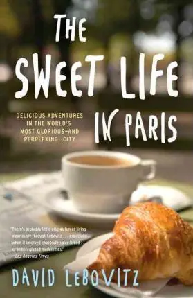 Książka - The Sweet Life in Paris: Delicious Adventures in the World's Most Glorious--And Perplexing--City