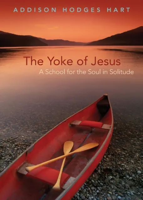 Książka - The Yoke of Jesus: A School for the Soul in Solitude - Addison Hodges Hart 