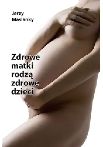 Książka - Zdrowe Matki Rodzą Zdrowe Dzieci
