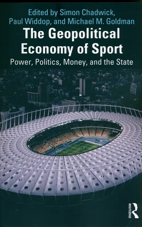 Książka - The Geopolitical Economy of Sport: Power, Politics, Money, and the State
