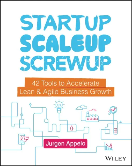 Książka - Startup, Scaleup, Screwup: 42 Tools to Accelerate Lean & Agile Business Growth