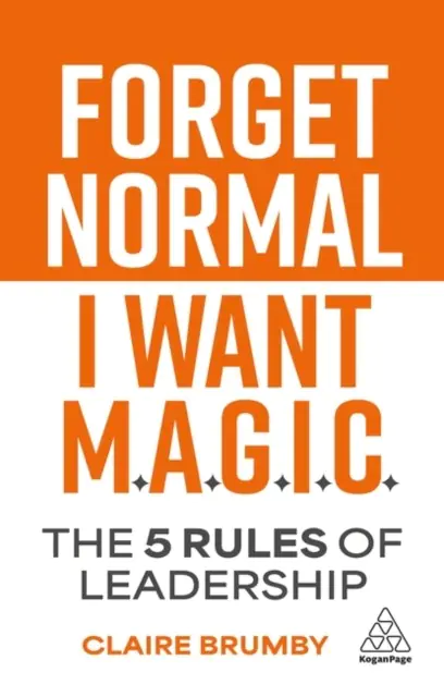 Książka - Forget Normal. I Want Magic: The 5 Rules of Leadership
