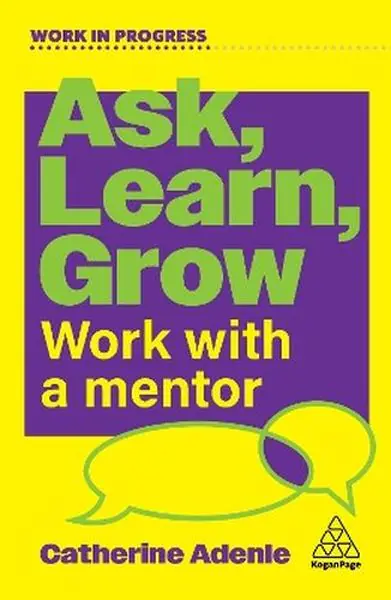 Książka - Ask, Learn, Grow. Work With a Mentor