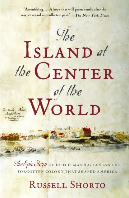 Książka - The Island at the Center of the World: The Epic Story of Dutch Manhattan and the Forgotten Colony That Shaped America